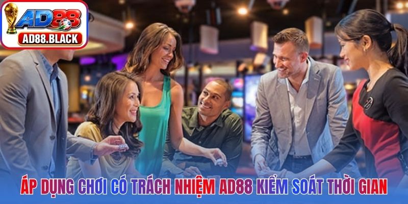 Áp dụng chơi có trách nhiệm AD88 trong việc kiểm soát thời gian cá nhân 